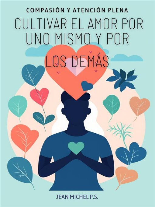 Title details for Compasión y atención plena--cultivar el amor por uno mismo y por los demás by Jean Michel P.s - Available